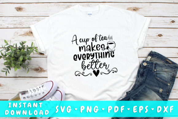 A Cup of Tea Makes Everything Better SVG